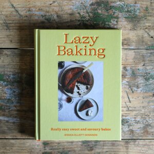 Lazy Baking - Really Easy Sweet & Savoury Bakes by Jessica Elliott Dennison