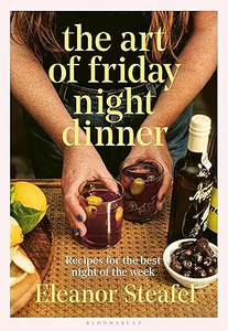 The Art Of Friday Night Dinner by Eleanor Steafel