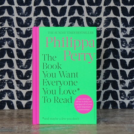 The Book You Want Everyone You Love to Read by Philippa Perry